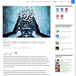 What does it mean To Heal your Soul?