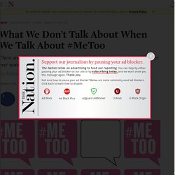 What We Don’t Talk About When We Talk About #MeToo