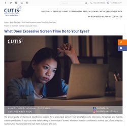 What Does Excessive Screen Time Do to Your Eyes? Read and Learn