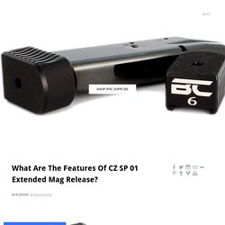 What Are The Features Of CZ SP 01 Extended Mag Release?