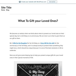 What To Gift your Loved Ones? – Site Title