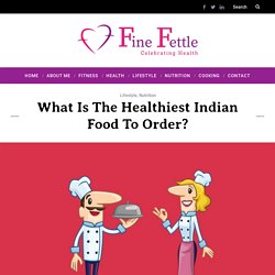 What is the Healthiest Indian Food to Order?