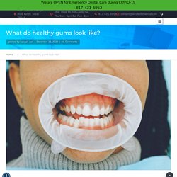 what Do Healthy Gums Look Like? - West Keller Dental
