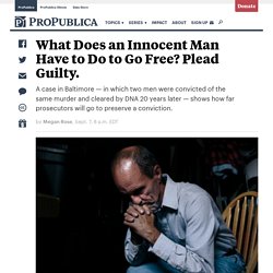 What Does an Innocent Man Have to Do to Go Free? Plead… — ProPublica