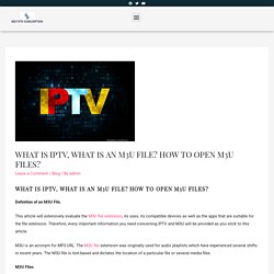 What is IPTV, What Is An M3U File? How To Open M3U Files?