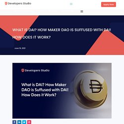 What is DAI? How Maker DAO is Suffused with DAI! How Does it Work?