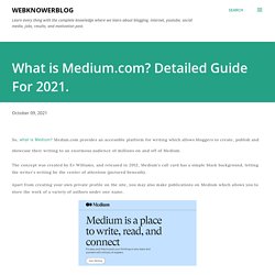 What is Medium.com? Detailed Guide For 2021.