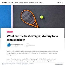 What are the best Overgrips to buy for a Tennis Racket?