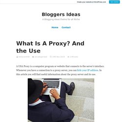 What Is A Proxy? And the Use – Bloggers Ideas