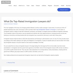 What Do Top-Rated Immigration Lawyers do? - All The Post