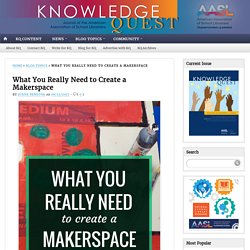 What You Really Need to Create a Makerspace