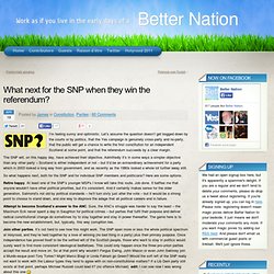 What next for the SNP when they win the referendum?