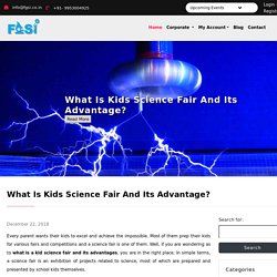 What Is Kids Science Fair and Its Advantage?