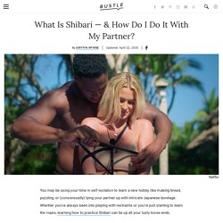 What Is Shibari — & How Do I Do It With My Partner?