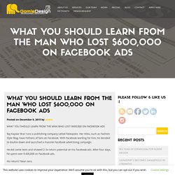 What you should learn from the man who lost $600,000 on Facebook ads