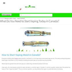 What Do You Need to Start Vaping Today in Canada? - BC Weed Pen