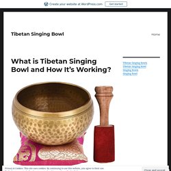 What is Tibetan Singing Bowl and How It’s Working?