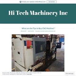 What are the Tips to Buy CNC Machine? – Hi Tech Machinery Inc