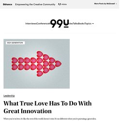What True Love Has To Do With Great Innovation