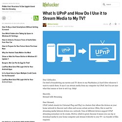 What Is UPnP and How Do I Use it to Stream Media to My TV? - Lifehacker