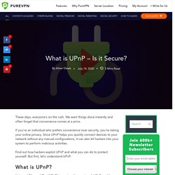 What is UPnP - Is it Secure? - PureVPN Blog