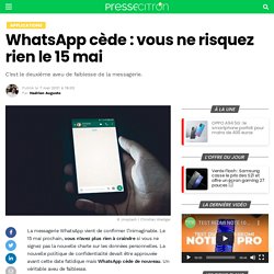 WhatsApp cède : vous ne risquez rien le 15 mai