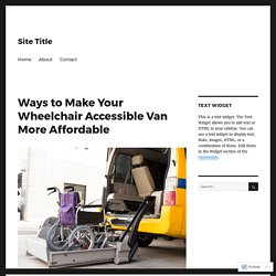 Ways to Make Your Wheelchair Accessible Van More Affordable