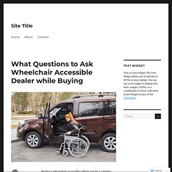 What Questions to Ask Wheelchair Accessible Dealer while Buying