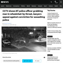CCTV shows NT police officer grabbing man in wheelchair by throat, lawyers appeal against conviction for assaulting police