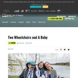 Death, Sex & Money : Two Wheelchairs and A Baby - Raising a family as parents with disabilities