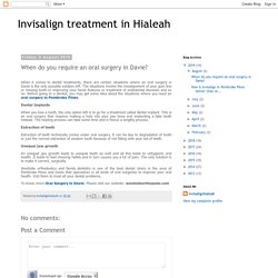 Invisalign treatment in Hialeah: When do you require an oral surgery in Davie?