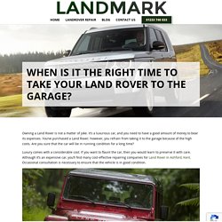When is it the right time to take your Land Rover to the Garage?