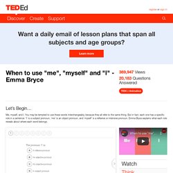 When to use "me", "myself" and "I" - Emma Bryce