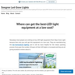 Where can get the best-LED light equipment at a low cost? – Seegree Led Grow Lights