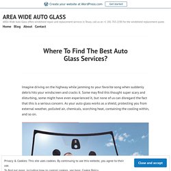 Where To Find The Best Auto Glass Services? – AREA WIDE AUTO GLASS