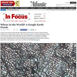 A Google Earth Puzzle - Alan Taylor - In Focus