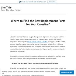Where to Find the Best Replacement Parts for Your Crossfire? – Site Title