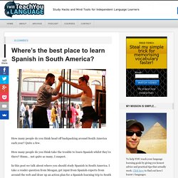 Where's the best place to learn Spanish in South America? - I Will Teach You A Language