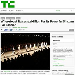 Wheretoget Raises $2 Million For Its Powerful Shazam For Fashion