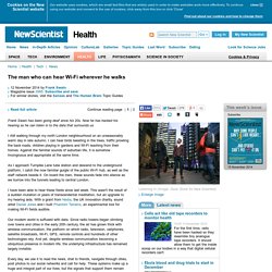 The man who can hear Wi-Fi wherever he walks - health - 12 November 2014