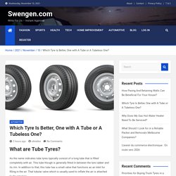 Which Tyre Is Better, One with A Tube or A Tubeless One? - Swengen.com