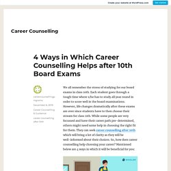 4 Ways in Which Career Counselling Helps after 10th Board Exams