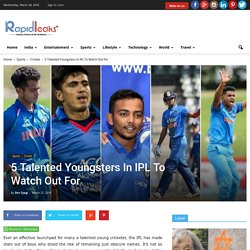 Which Are The 5 Interesting Youngsters In IPL To Watch Out For