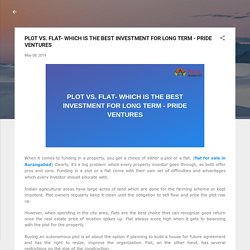 PLOT VS. FLAT- WHICH IS THE BEST INVESTMENT FOR LONG TERM - PRIDE VENTURES