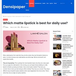 Which matte lipstick is best for daily use?