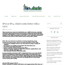 IPv4 or IPv6 which works nicely with a VPN