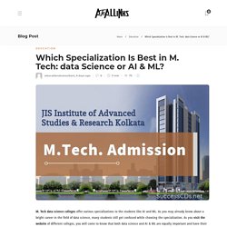 Which Specialization Is Best in M. Tech: data Science or AI & ML?