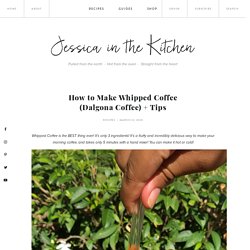 How to Make Whipped Coffee (Dalgona Coffee) + Tips - Jessica In The Kitchen