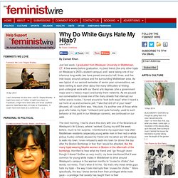 Why Do White Guys Hate My Hijab?