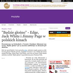 "Będzie głośno" - Edge, Jack White i Jimmy Page w polskich kinach - Onet Muzyka